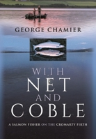 With Net and Coble: A Salmon Fisher on the Cromarty Firth 1399014951 Book Cover