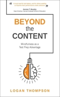 Beyond the Content: Unlocking the Other Half of Test Prep with a Tailored Mindfulness Approach 1506248470 Book Cover