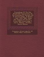 Proceedings of the One Hundredth Anniversary of the Granting of Warrant 459 to African Lodge, at Boston ...: Sept. 29th, 1884, Under the Auspices of T 1295544962 Book Cover