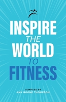 Inspire the World to Fitness 1997649330 Book Cover