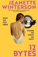 12 Bytes: How We Got Here. Where We Might Go Next 0802159257 Book Cover