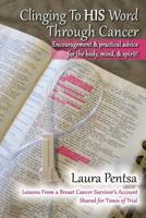 Clinging to His Word Through Cancer: Lessons From a Breast Cancer Survivor's Account, Shared for Times of Trial 1548424684 Book Cover