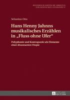 Hans Henny Jahnns Musikalisches Erzaehlen in «Fluss Ohne Ufer»: Polyphonie Und Kontrapunkt ALS Elemente Einer Dissonanten Utopie 3631676026 Book Cover