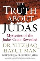 The Truth About Judas: Mysteries of the Judas Code Revealed 1933754028 Book Cover