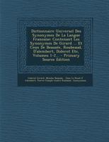 Dictionnaire Universel Des Synonymes de la Langue Francaise: Contenant Les Synonymes de Girard ... Et Ceux de Beauze, Roubeaud, d'Alembert, Diderot Etc, Volumes 1-2... 1018776109 Book Cover