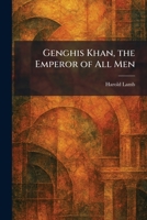 Genghis Khan, the Emperor of All Men 1025678338 Book Cover
