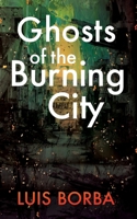 Ghosts of the Burning City B0D3Y4L5VQ Book Cover
