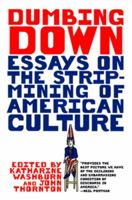 Dumbing Down: Essays on the Strip Mining of American Culture 0393317234 Book Cover