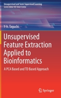 Unsupervised Feature Extraction Applied to Bioinformatics : A PCA Based and TD Based Approach 3030224554 Book Cover