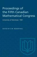 Proceedings of the Fifth Canadian Mathematical Congress: University of Montreal, 1961 1487573308 Book Cover