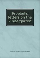 Froebel's Letters on the Kindergarten 0530484676 Book Cover