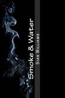 Smoke & Water (Fire Flower Trilogy #2) 1484977963 Book Cover