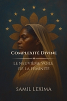 Complexité Divine: Le Neuvième Voile de la Féminité (French Edition) B0FK1V6P3P Book Cover