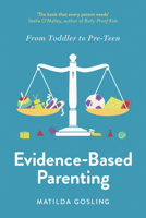 Evidence-Based Parenting: From Toddler to Pre-Teen 1800752369 Book Cover