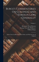 Burge's Commentaries On Colonial and Foreign Laws Generally: And in Their Conflict With Each Other and With the Law of England; Volume 1 1017672792 Book Cover