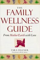The Family Wellness Guide: From Mother Earth With Love 1885203624 Book Cover