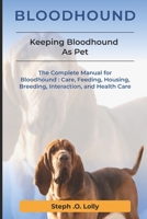 Bloodhound: The Complete Manual for Bloodhound: Care, Feeding, Housing, Breeding, Interaction, and Health Care B0DWBGVJRW Book Cover