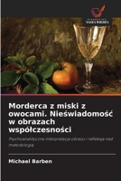 Morderca z miski z owocami. Nieswiadomosc w obrazach wspólczesnosci (Polish Edition) 6209906435 Book Cover