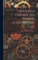 Nouvelle Théorie Des Pompes Centrifuges: Etude Théorique Et Pratique... 1020406755 Book Cover