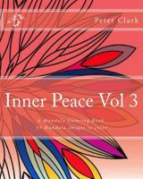 Inner Peace Vol 3: 55 Lovely Mandala Images to Enjoy 1535413883 Book Cover