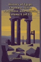 History of Egypt, Chaldæa, Syria, Babylonia, and Assyria, Volume 6 (of 12) B0HH48NSM9 Book Cover