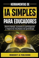Ia Simple Para Educadores: Ahorra Tiempo, Aumenta La Participación Y Mejora Los Resultados de Aprendizaje (Spanish Edition) B0F61TV1S3 Book Cover