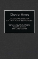 Chester Himes: An Annotated Primary and Secondary Bibliography (Bibliographies and Indexes in Afro-American and African Studies) 0313283966 Book Cover