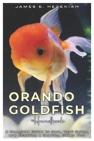 Oranda Goldfish Handbook: A Comprehensive Guide to Care, Tank Setup, and Ensuring a Healthy, Happy Fish B0DT8G1PZJ Book Cover