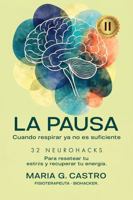 La PAUSA Cuando Respirar Ya No Es Suficiente: 32 NEUROHACKS para Resetear Tu Estrés y Recuperar Tu Energía (Spanish Edition) 1972225642 Book Cover