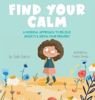 Find Your Calm: A Mindful Approach To Relieve Anxiety And Grow Your Bravery 1949633136 Book Cover