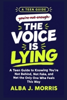 THE VOICE IS LYING: A Teen Guide to Knowing You're Not Behind, Not Fake, and Not the Only One Who Feels This Way B0HMFQWTT2 Book Cover