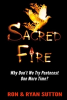 Sacred Fire: Why Don't We Try Pentecost One More Time? 1483980928 Book Cover