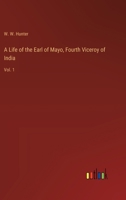 A Life of the Earl of Mayo, Fourth Viceroy of India: Vol. 1 3368720104 Book Cover