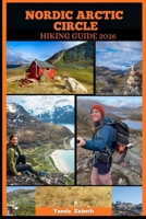 NORDIC ARCTIC CIRCLE HIKING GUIDE 2026 B0GK2D1S4Z Book Cover