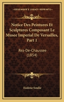 Notice Des Peintures Et Sculptures Composant Le Musee Imperial De Versailles, Part 1: Rez-De-Chaussee (1854) 0341112291 Book Cover