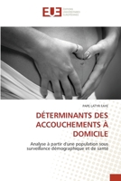 DÉTERMINANTS DES ACCOUCHEMENTS À DOMICILE: Analyse à partir d'une population sous surveillance démographique et de santé (French Edition) 6206695247 Book Cover