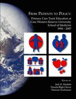 From Patients to Policy: Primary Care Track Education at Case Western Reserve University School of Medicine 1994-2007 1412090059 Book Cover