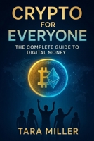 Crypto For Everyone: The Complete Guide to Digital Money B0FPX4TQW1 Book Cover