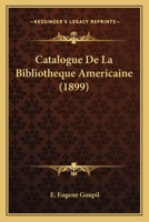Catalogue De La Bibliotheque Americaine (1899) 1160822956 Book Cover