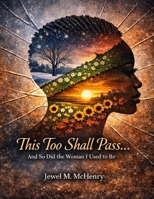 THIS TOO SHALL PASS!: Surviving the Storm, Trusting God in the Middle, and Finding Peace on the Other Side B0GVFNR5YM Book Cover