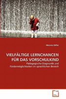 VIELFÄLTIGE LERNCHANCEN FÜR DAS VORSCHULKIND: Pädagogische Diagnostik und Fördermöglichkeiten im sprachlichen Bereich 3639339797 Book Cover