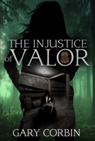 The Injustice of Valor (Valorie Dawes Thrillers) 173461529X Book Cover