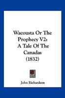 Wacousta Or The Prophecy V2: A Tale Of The Canadas 1104929139 Book Cover