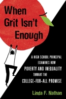When Grit Isn't Enough: A High School Principal Examines How Poverty and Inequality Thwart the College-for-All Promise 0807042986 Book Cover