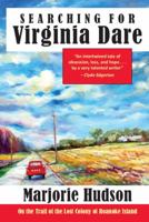 Searching for Virginia Dare: On the Trail of the Lost Colony of Roanoke Island 1935708872 Book Cover