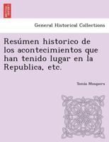 Resúmen historico de los acontecimientos que han tenido lugar en la Republica, etc. 1249023718 Book Cover