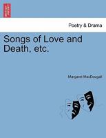 Songs of Love and Death, etc. 1241101779 Book Cover