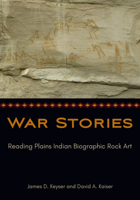 War Stories: Reading Plains Indian Biographic Rock Art 1800739745 Book Cover