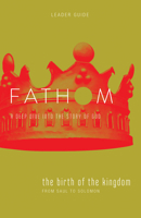 Fathom Bible Studies: The Birth of the Kingdom Leader Guide 1501841564 Book Cover