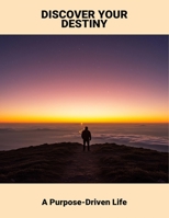 Discover Your Destiny: A Purpose-Driven Life B0FR8VTCVN Book Cover